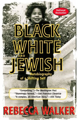 Black White and Jewish - Autobiography of a Shifting Self