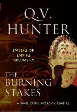 The Burning Stakes, A Novel of the Late Roman Empire - The Embers of Empire, #6