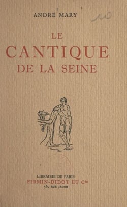 Le cantique de la Seine - Le livre de la Seine, Le livre des regrets, Le livre des discours et des sentences, Le livre des idylles et passe-temps, Le livre de la fantaisie