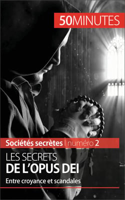 Les secrets de l'Opus Dei - Entre croyance et scandales