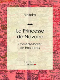 La Princesse de Navarre - Comédie-ballet en trois actes