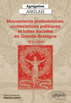 Agrégation Anglais 2025 - Mouvements protestataires, contestations politiques et luttes sociales en Grande-Bretagne (1811-1914)