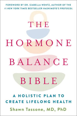 The Hormone Balance Bible - A Holistic Plan to Create Lifelong Health