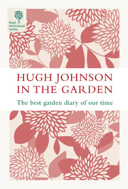 Hugh Johnson In The Garden - The Best Garden Diary of Our Time