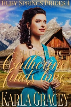 Mail Order Bride - Catherine Finds Love - Ruby Springs Brides, #1