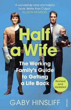 Half a Wife - The Working Family's Guide to Getting a Life Back