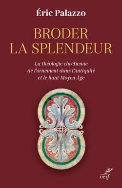 Broder la splendeur - La théologie chrétienne de l'ornement dans l'Antiquité et le Haut Moyen Âge