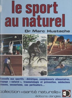 Le sport au naturel - Conseils aux sportifs, diététique, compléments alimentaires, dopage "naturel", traumatologie et prévention, médecine douce, secourisme, cas particuliers