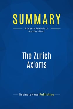 Summary: The Zurich Axioms - Review and Analysis of Gunther's Book