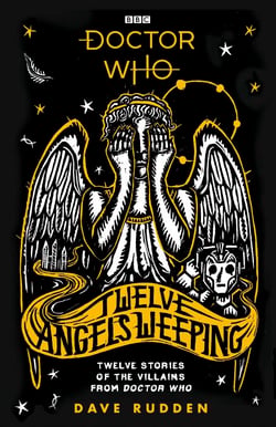 Doctor Who: Twelve Angels Weeping - Twelve stories of the villains from Doctor Who