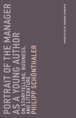 Portrait of the Manager as a Young Author - On Storytelling, Business, and Literature