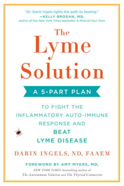 The Lyme Solution - A 5-Part Plan to Fight the Inflammatory Auto-Immune Response and Beat Lyme Disease