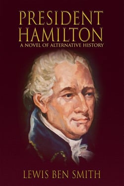 President Hamilton - A Novel of Alternative History