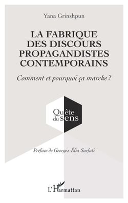 La fabrique des discours propagandistes contemporains - Comment et pourquoi ça marche ?