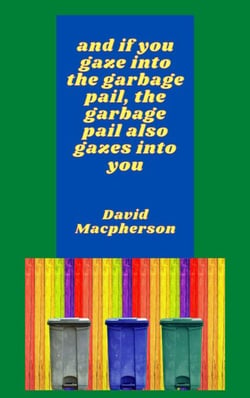 And if You Gaze Into the Garbage Pail, the Garbage Pail Also Gazes Into You - The Library of Disposable Art, #6