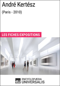 André Kertész (Paris - 2010) - Les Fiches Exposition d'Universalis