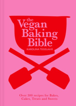 The Vegan Baking Bible - Over 300 recipes for Bakes, Cakes, Treats and Sweets