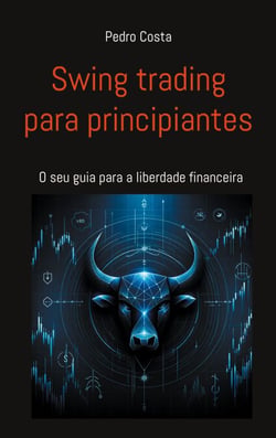 Swing trading para principiantes - O seu guia para a liberdade financeira