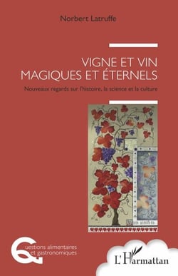 Vigne et vin magiques et éternels - Nouveaux regards sur l'histoire, la science et la culture