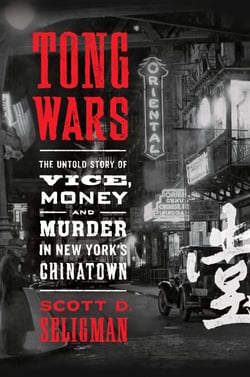Tong Wars - The Untold Story of Vice, Money, and Murder in New York's Chinatown