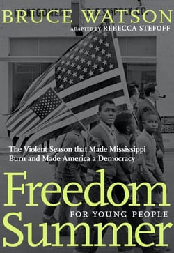 Freedom Summer For Young People - The Violent Season that Made Mississippi Burn and Made America a Democracy