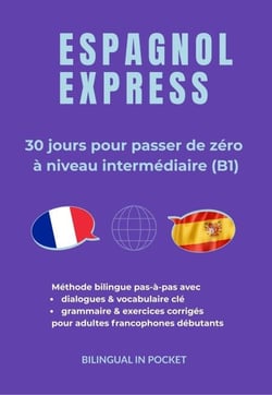Espagnol Express : 30 Jours pour Passer de Zéro à Niveau Intermédiaire (B1)