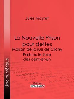 La Nouvelle Prison pour dettes - Maison de la rue de Clichy - Paris ou le Livre des cent-et-un