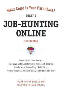 What Color Is Your Parachute? Guide to Job-Hunting Online, Sixth Edition - Blogging, Career Sites, Gateways, Getting Interviews, Job Boards, Job Search Engines, Personal Websites, Posting Resumes, Research Sites, Social Networking
