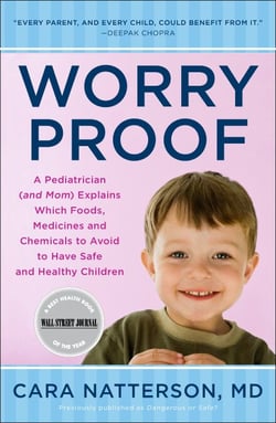 Worry Proof - A Pediatrician (and Mom) Explains Which Foods, Medicines, and Chemicals to Avoid to Have Safe and Healthy Children