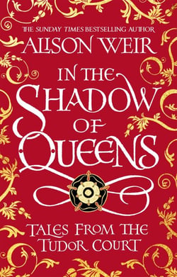 In the Shadow of Queens - Tales from the Tudor Court
