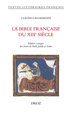 La Bible française du XIIIe siècle - Édition critique des livres de Ruth, Judith et Esther
