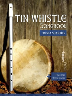 Tin Whistle Songbook - 30 Sea Shanties