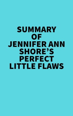 Summary of Jennifer Ann Shore's Perfect Little Flaws -  