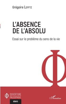 Absence de l'absolu - Essai sur le problème du sens de la vie