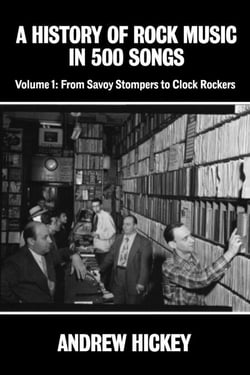 A History of Rock Music in 500 Songs Vol.1: From Savoy Stompers to Clock Rockers - A History of Rock Music in 500 Songs, #1