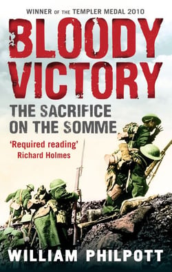 Bloody Victory - The Sacrifice on the Somme and the Making of the Twentieth Century