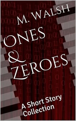 Ones &amp; Zeroes: A Short Story Collection