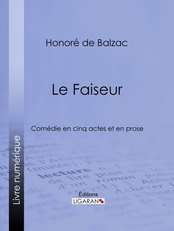 Le Faiseur - Comédie en cinq actes et en prose