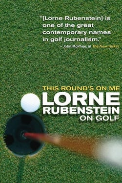 This Round's On Me - Lorne Rubenstein On Golf