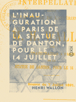 L'Inauguration à Paris de la statue de Danton, pour le 14 juillet - Interpellation adressée au ministre de l'Intérieur par M. H. Wallon (séance du 7 juillet 1891)