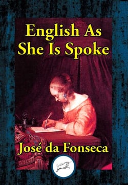 English as She is Spoke - or A Jest in Sober Earnest