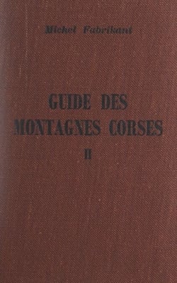 Guide des montagnes corses (2). Montagnes de Corse centrale et méridionale