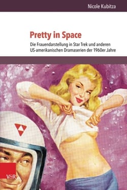 Pretty in Space - Die Frauendarstellung in Star Trek und anderen US-amerikanischen Dramaserien der 1960er Jahre