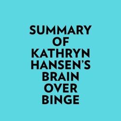 Summary of Kathryn Hansen's Brain Over Binge