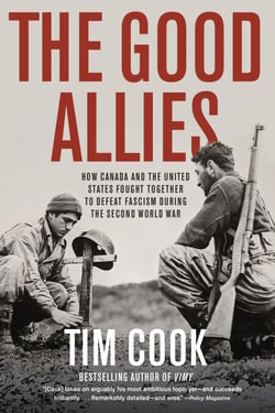 The Good Allies - How Canada and the United States Fought Together to Defeat Fascism during the Second World War