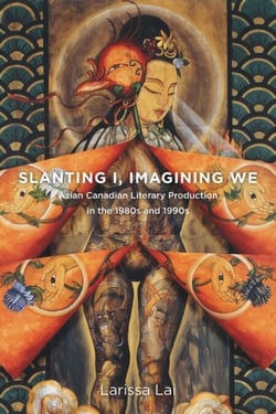 Slanting I, Imagining We - Asian Canadian Literary Production in the 1980s and 1990s