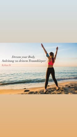 Dream your Body, Anleitung zu deinem Traumkörper - Abnehmen leicht gemacht