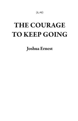 The Courage To Keep Going - 1, #1