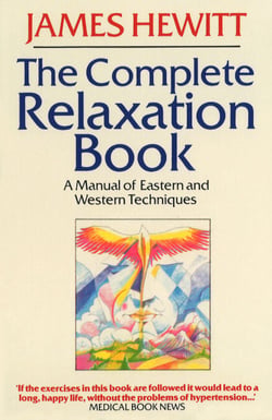 The Complete Relaxation Book - A Manual of Eastern and Western Techniques