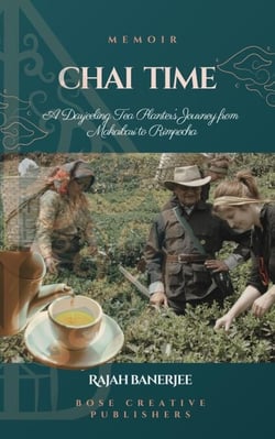 CHAI TIME - A Darjeeling Tea Planter's Journey from Makaibari to Rimpocha
